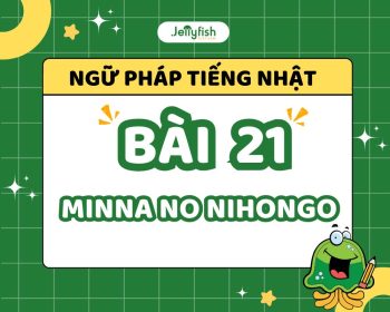 Học ngữ pháp tiếng Nhật Minna no Nihongo bài 21