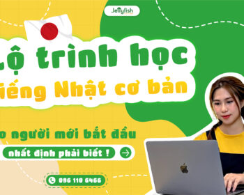 Lộ trình học tiếng Nhật cơ bản cho người mới bắt đầu nhất định phải biết!