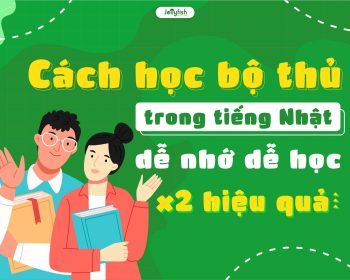 Cách học bộ thủ trong tiếng Nhật dễ nhớ dễ học x2 hiệu quả