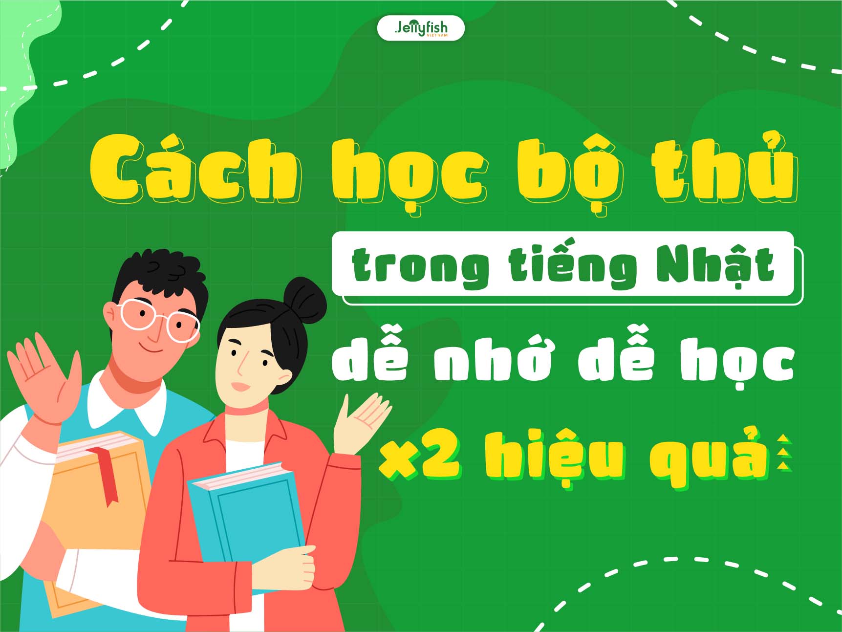 Cách học bộ thủ trong tiếng Nhật dễ nhớ dễ học x2 hiệu quả