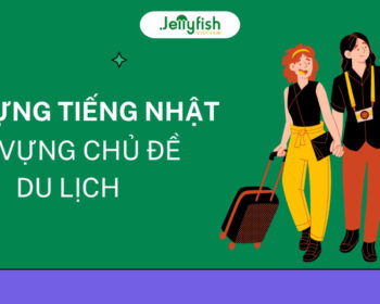 Từ vựng tiếng Nhật chủ đề du lịch