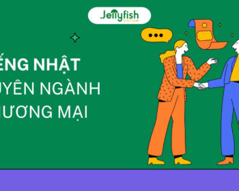 Từ vựng tiếng Nhật chuyên ngành thương mại Jellyfish Việt Nam